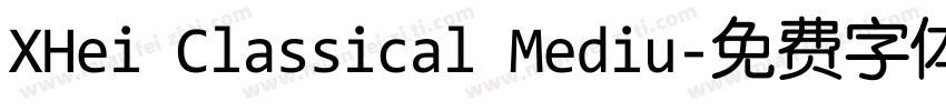 XHei Classical Mediu字体转换